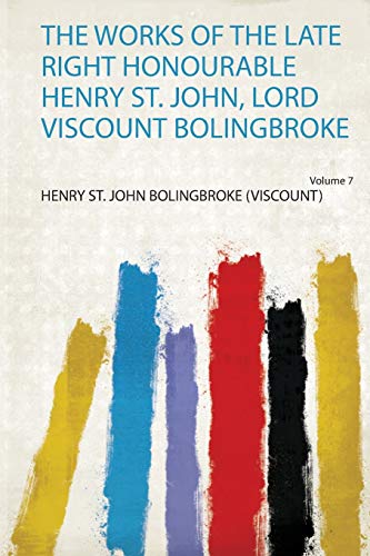 Imagen de archivo de The Works of the Late Right Honourable Henry St John, Lord Viscount Bolingbroke 1 a la venta por PBShop.store US