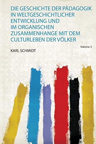 9780371096925: Die Geschichte Der Pdagogik in Weltgeschichtlicher Entwicklung und Im Organischen Zusammenhange Mit Dem Culturleben Der Vlker (1)