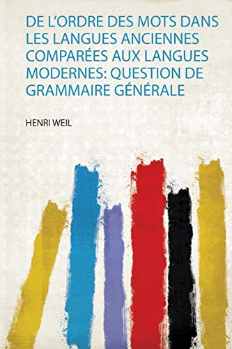 Beispielbild fr De L'ordre Des Mots Dans Les Langues Anciennes Compares Aux Langues Modernes Question De Grammaire Gnrale 1 zum Verkauf von PBShop.store US