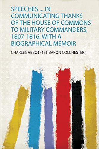 Stock image for Speeches in Communicating Thanks of the House of Commons to Military Commanders, 18071816 With a Biographical Memoir 1 for sale by PBShop.store US