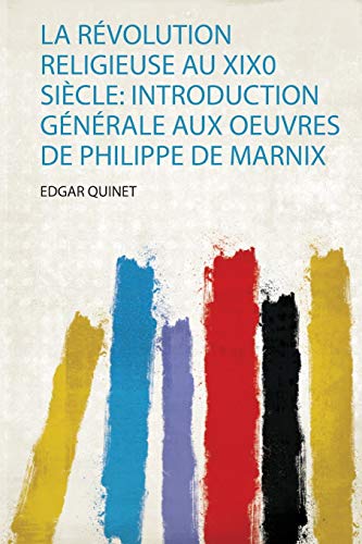 Beispielbild fr La Rvolution Religieuse Au Xix0 Sicle Introduction Gnrale Aux Oeuvres De Philippe De Marnix 1 zum Verkauf von PBShop.store US