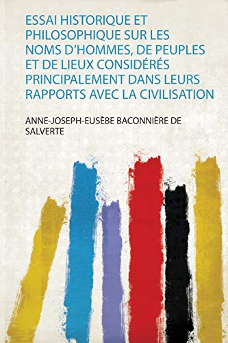 Imagen de archivo de Essai Historique Et Philosophique Sur Les Noms D'hommes, De Peuples Et De Lieux Considrs Principalement Dans Leurs Rapports Avec La Civilisation 1 a la venta por PBShop.store US