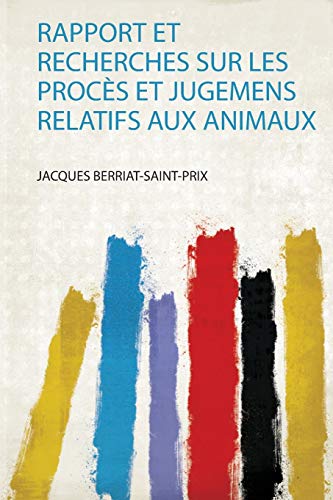 Beispielbild fr Rapport Et Recherches Sur Les Procs Et Jugemens Relatifs Aux Animaux 1 zum Verkauf von PBShop.store US