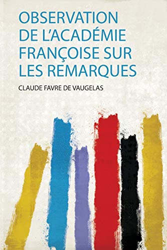 Stock image for Observation De L'acadmie Franoise Sur Les Remarques 1 for sale by PBShop.store US