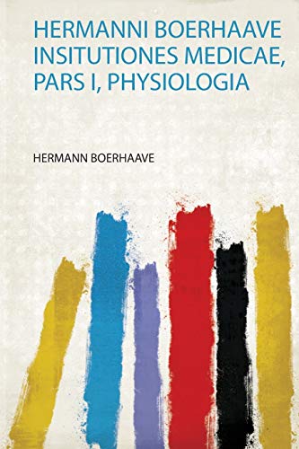 Imagen de archivo de Hermanni Boerhaave Insitutiones Medicae, Pars I, Physiologia 1 a la venta por PBShop.store US