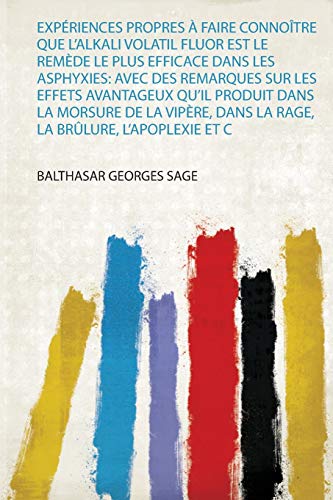 Beispielbild fr Exp riences Propres   Faire Connoître Que L'alkali Volatil Fluor Est Le Rem de Le Plus Efficace Dans Les Asphyxies: Avec Des Remarques Sur Les Effets . Dans La Rage, La Brûlure, L'apoplexie Et C zum Verkauf von THE SAINT BOOKSTORE