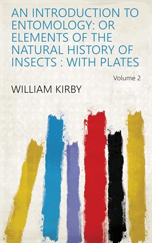 Immagine dell'editore per An Introduction to Entomology: or Elements of the Natural History of Insects: With Plates venduto da PBShop.store US