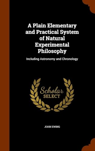 9780371469330: A Plain Elementary and Practical System of Natural Experimental Philosophy: Including Astronomy and Chronology