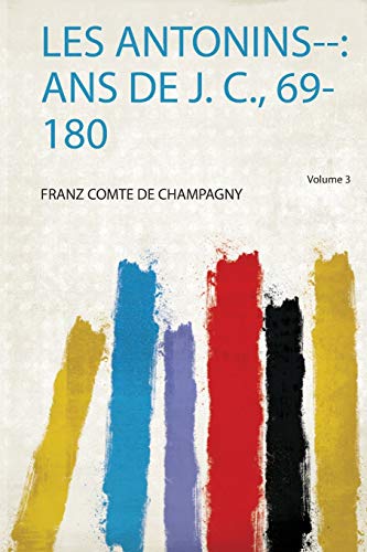 Beispielbild fr Les Antonins--: Ans De J. C., 69-180 zum Verkauf von THE SAINT BOOKSTORE