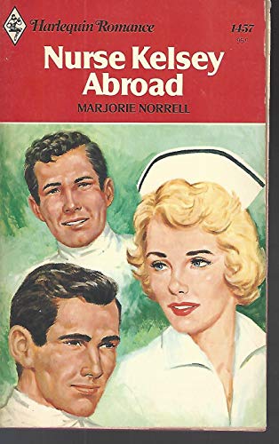 9780373014576: Title: Nurse Kelsey Abroad Harlequin Romance 1457