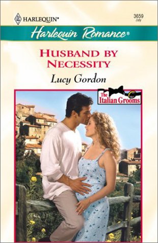 Husband By Necessity (The Italian Grooms) (Harlequin Romance #3659) (9780373036592) by Gordon, Lucy