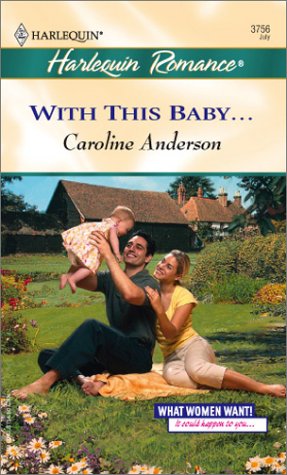 With This Baby (What Women Want!) (9780373037568) by Anderson, Caroline