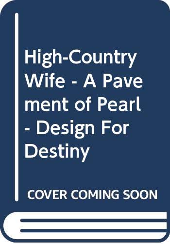 Stock image for The Romance Treasury: High-Country Wife - A Pavement of Pearl - Design For Destiny for sale by Top Notch Books