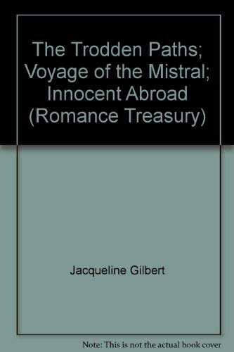 The Trodden Paths; Voyage of the Mistral; Innocent Abroad (Romance Treasury) (9780373041657) by Jacqueline Gilbert; Madeleine Ker; Jessica Steele