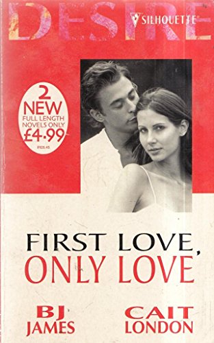 First Love, Only Love (Silhouette Desire) (9780373047338) by London, Cait; James, B. J.