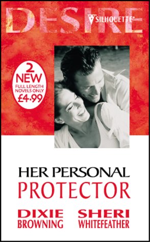 Her Personal Protector (Silhouette Desire) (9780373047598) by Dixie Browning; Sheri Whitefeather