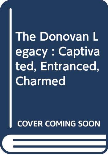 Stock image for The Donovan Legacy : Captivated, Entranced, Charmed for sale by AwesomeBooks