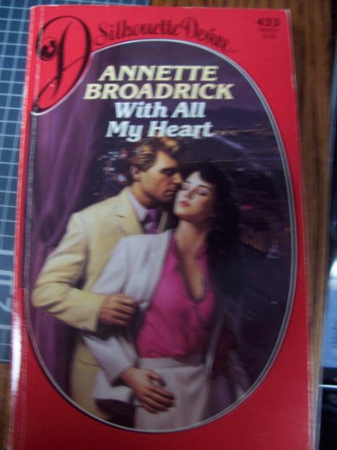 With All My Heart (Silhouette Desire, No. 433) (9780373054336) by Annette Broadrick