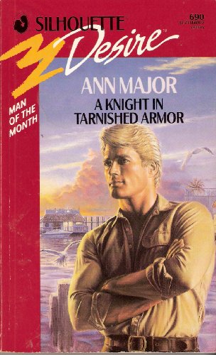 A Knight in Tarnished Armor (Silhouette Desire, No. 690) (Man of the Month) (9780373056903) by Ann Major