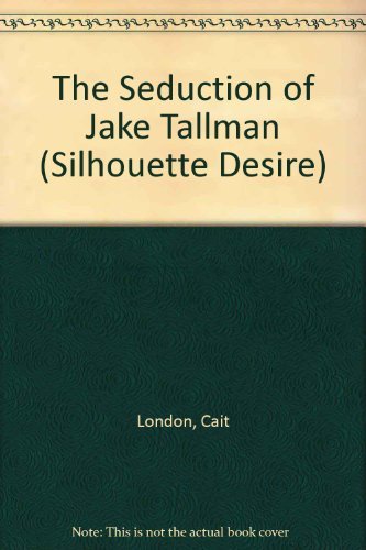 Seduction Of Jake Tallman (Man Of The Month) (Silhouette Desire) (9780373058112) by Cait London