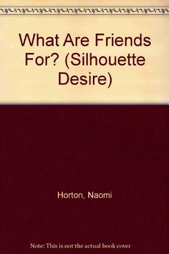 What Are Friends For? (Centerfolds) (Silhouette Desire) (9780373058730) by Naomi Horton