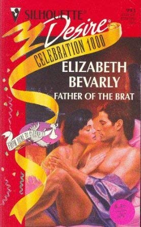 Father Of The Brat (From Here To Paternity) (Celebration 1000) (Silhouette Desire #993) (9780373059935) by Elizabeth Bevarly