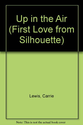 Up In The Air (First Love from Silhouette) (9780373062270) by Carrie Lewis
