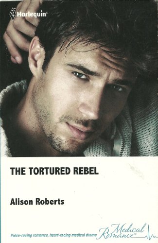 9780373067978: The Tortured Rebel (2011) (MEDICAL ROMANCE)