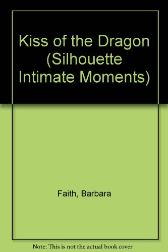 Kiss Of The Dragon (Silhouette Intimate Moments) (9780373071937) by Barbara Faith