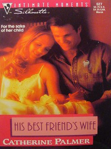 His Best Friend'S Wife (Silhouette Intimate Moments) (9780373076277) by Catherine Palmer
