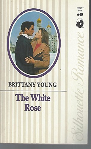 The White Rose (Silhouette Romance, No 640) (9780373086405) by Brittany Young