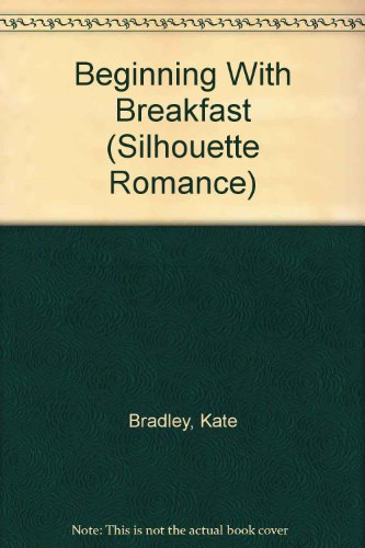 Beginning With Breakfast (Silhouette Romance) (9780373089017) by Bradley
