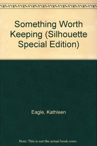 Something Worth Keep (Silhouette Special Edition, No 359) (9780373093595) by Kathleen Eagle