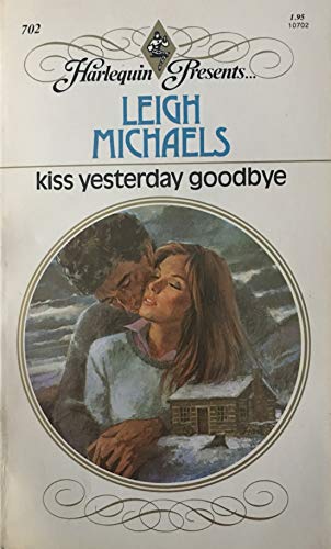 9780373107025: Kiss Yesterday Goodbye (Harlequin Presents, No. 702)