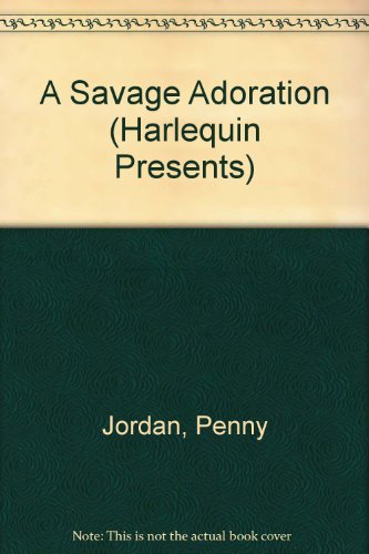 A Savage Adoration (Harlequin Presents, No 1057) (9780373110575) by Penny Jordan