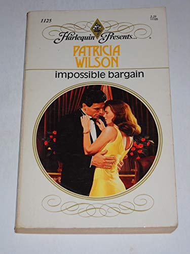 Impossible Bargain (Harlequin Presents, No. 1125) (9780373111251) by Patricia Wilson