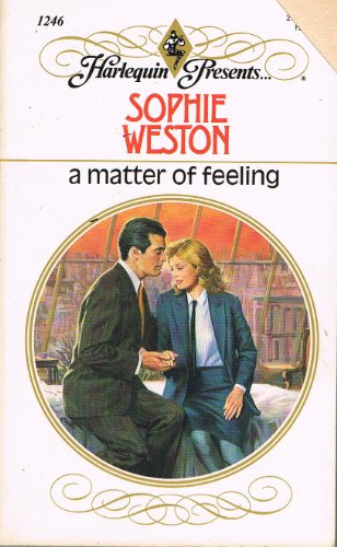 A Matter of Feeling (Harlequin Presents No. 1246) (9780373112463) by Sophie Weston