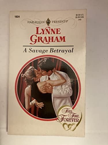A Savage Betrayal : This Time, Forever (Harlequin Presents #1824)