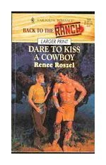 Dare To Kiss A Cowboy (Back To The Ranch) - Larger Print (9780373155637) by Renee Roszel