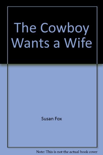 The Cowboy Wants a Wife (9780373156788) by Susan Fox