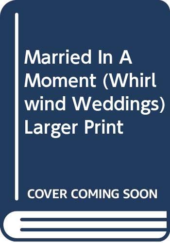 Married In A Moment (Whirlwind Weddings) Larger Print (9780373157457) by Steele