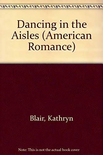 Dancing In The Aisles (American Romance) (9780373163281) by Blair