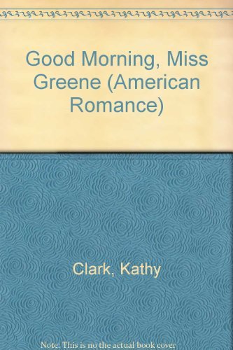 Stock image for Good Morning, Miss Greene (Harlequin American Romance, No. 428) for sale by Vada's Book Store