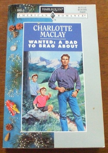 Stock image for Wanted : A Dad to Brag About (Harlequin American Romance Ser.) for sale by Lighthouse Books and Gifts