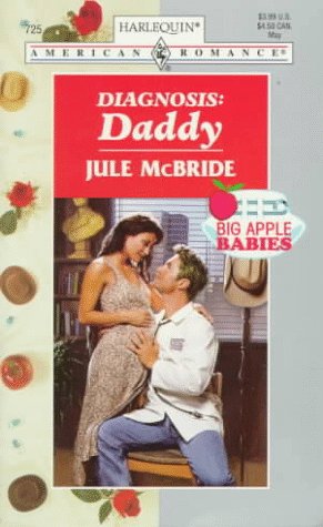 Diagnosis: Daddy (Big Apple Babies) (American Romance) (9780373167258) by Jule McBride