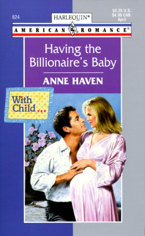 Having the Billionaire's Baby : With Child. (Harlequin American Romance #824)