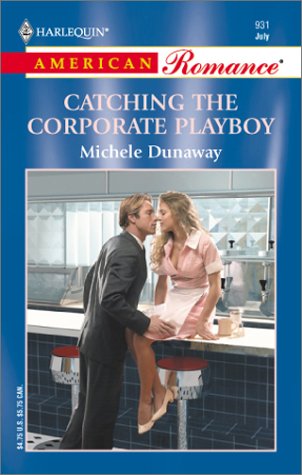 Catching the Corporate Playboy (Harlequin American Romance #931)