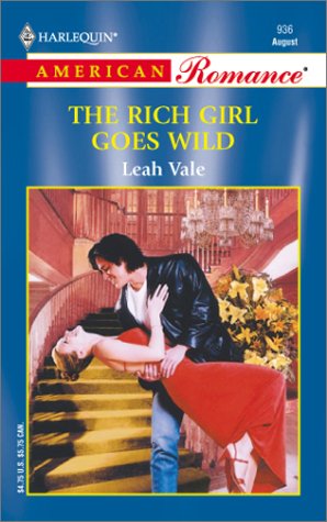 The Rich Girl Goes Wild (Harlequin American Romance, No 936) (9780373169368) by Vale, Leah