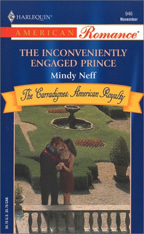 Stock image for The Inconveniently Engaged Prince: The Carradignes-American Royalty (Harlequin American Romance, No 946) for sale by SecondSale