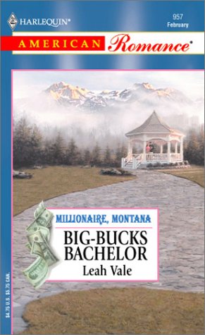 Big-Bucks Bachelor: Millionaire, Montana (Harlequin American Romance, No 957) (9780373169573) by Vale, Leah
